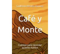 Café y Monte: Cuentos para recordar quienes fuimos
