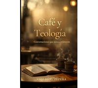 Café y Teología: Conversaciones que nunca existieron