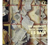 Cafe Zimmermann - The Imaginary Music Book of J.S Bach