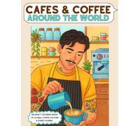 Cafes and Coffee Around the World: An Adult Coloring Book of Global Coffee Culture and Street Scenes (Vibe Traveler Series)