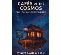CAFÉS OF THE COSMOS:: The Maple Syrup Incident: 2 (CAFE'S OF THE COSMOS: : The Interstellar Misfits)