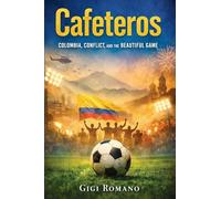 Cafeteros: Colombia, Conflict, and the Beautiful Game