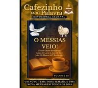 Cafezinho com Palavra - Devocional Semanal - Volume 13: O MESSIAS VEIO!