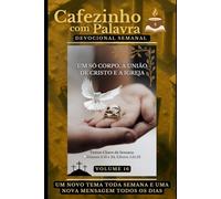 Cafezinho com Palavra - Devocional Semanal - Volume 16: UM SÓ CORPO, A UNIÃO DE CRISTO E A IGREJA