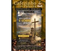 Cafezinho com Palavra - Devocional Semanal - Volume 20: NÃO É SOBRE NÓS, É SOBRE JESUS