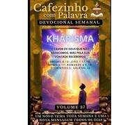 Cafezinho com Palavra - Devocional Semanal - Volume 27: KHÁRISMA, O FAVOR DE DEUS QUE NÃO MERECEMOS, MAS PELA SUA VONTADE RECEBEMOS
