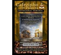 Cafezinho com Palavra - Devocional Semanal - Volume 28: A LEI EXIGE PERFEIÇÃO E REVELA AS IMPERFEIÇÕES HUMANAS, A GRAÇA PROVÊ JUSTIÇA E EXCELÊNCIA MORAL AOS FALIDOS