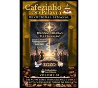 Cafezinho com Palavra - Devocional Semanal - Volume 31: JESUS NÃO É RELIGIÃO, ELE É SALVAÇÃO!