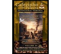 Cafezinho com Palavra - Devocional Semanal - Volume 34: QUANDO O HOMEM DESCANSA EM CRISTO, DEUS TRABALHA