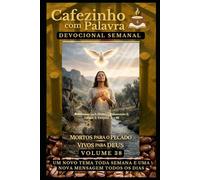Cafezinho com Palavra - Devocional Semanal - Volume 38: MORTOS PARA O PECADO E VIVOS PARA DEUS