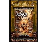 Cafezinho com Palavra - Devocional Semanal - Volume 39: TENHO GRANDE ALEGRIA NO SENHOR!