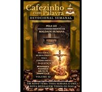 Cafezinho com Palavra - Devocional Semanal - Volume 42: PELA LEI VEM O CONHECIMENTO DA MALDADE HUMANA, PELA GRAÇA DE DEUS, CRISTO, VEM O CONHECIMENTO DA JUSTIÇA