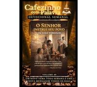 Cafezinho com Palavra - Devocional Semanal - Volume 49: O SENHOR INSTRUI SEU POVO EM TODA VERDADE