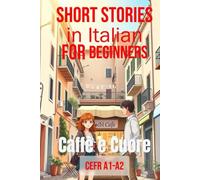 Caffè e Cuore (Italian A1-A2 Level): Short Stories in Italian for Beginners (Easy Italian Stories)