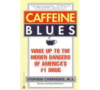 Caffeine Blues: Wake Up to the Hidden Dangers of America's #1 Drug