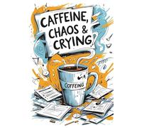 Caffeine, Chaos & Crying: Lined Journal Notebook - Daily Notes, Stress Writing, Random Thoughts, and To-Do Lists - 120 Pages, 6x9