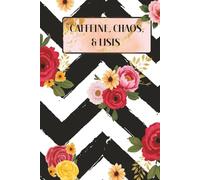 Caffeine, Chaos, & Lists Notebook: Journal for Women | Cute Floral Chevron Notebook for To-Do Lists, Work Notes, and Daily Writing | 6x9 in 160 lined ... Gift to manage everyday chaos | gift for boss