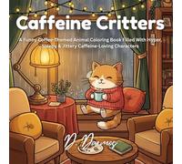 Caffeine Critters: A Funny Coffee-Themed Animal Coloring Book Filled With Hyper, Sleepy & Jittery Caffeine-Loving Characters