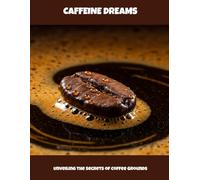 Caffeine Dreams: Unveiling The Secrets Of Coffee Grounds