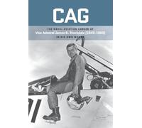 Cag: The Naval Aviation Career of Vice Admiral James B. Stockdale (1949-1965) In His Own Words