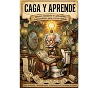 Caga y Aprende: Humor Inteligente y Curiosidades Sorprendentes para Leer en el Baño Datos Divertidos, Retos Mentales y Entretenimiento Rápido para Todas las Edades