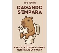 Cagando S'impara: Fatti curiosi da leggere mentre fai la cacca - quiz, cruciverba, sudoku e crucipuzzle con soluzioni spiegate. L'idea regalo divertente e originale per adulti.
