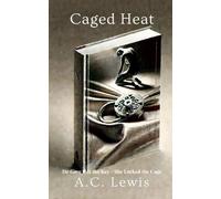 Caged Heat: He Gave Her the Key - She Locked the Cage