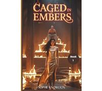 CAGED IN EMBERS: Trapped in Gold and Marked by Fire (The Phoenix Story) (The Daughter of Flame Series)