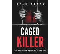 Caged Killer: The Psychopath Who Killed Behind Bars (True Crime)