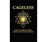 Cageless: How to break free from your Inner Prison