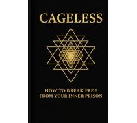 Cageless: How to break free from your Inner Prison