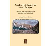 Cagliari e la Sardegna verso l'Europa politica, arte, cultura, scienza e società tra '700 e '800