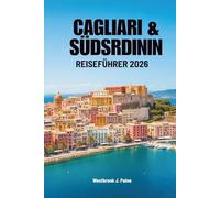 CAGLIARI & SÜDSARDINIEN REISEFÜHRER 2026: Abenteuer und Ruhe auf Italiens Inselparadies