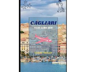 Cagliari Tour Guide 2026: Explore Hidden Gems, Local Culture, Beaches, History, and Culinary Delights