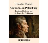 Cagliostro in Petersburg: Intrigen, Illusionen und die Kunst der Verführung
