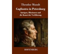 Cagliostro in Petersburg: Intrigen, Illusionen und die Kunst der Verführung