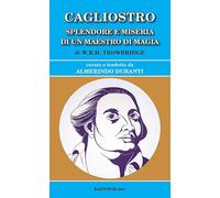 Cagliostro. Splendore e miseria di un maestro di magia (Storiografia massonica)