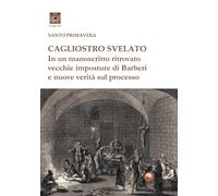 Cagliostro svelato. In un manoscritto ritrovato vecchie imposture di Barberi e nuove verità sul processo (Imago Dei)