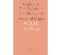 Cagliostro: The Splendour and Misery of a Master of Magic