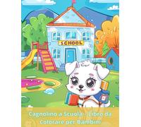 Cagnolini a Scuola - Libro da Colorare: 45 Disegni di Cagnolini a Tema Scuola - Libro da Colorare per Bambini con Illustrazioni Dettagliate e Attività Creative