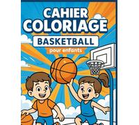 Cahier Coloriage Basketball pour Enfants: Dessins mignons de basket avec des Coloriage facile, contours épais, anti-stress - Cadeau parfait pour les garçons et filles, et les ados de 5 à 10 ans