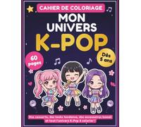 Cahier Coloriage - Mon univers K-POP: Des concerts, des looks tendance, des accessoires kawaii et tout l'univers K-Pop à colorier !