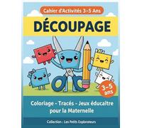 Cahier d’Activités 3-5 Ans - Découpage : Coloriage, Tracés et Jeux éducatifs pour la Maternelle: Livre éducatif préscolaire pour apprendre à découper et développer la motricité fine
