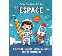 Cahier d’Activités 3-5 Ans - Espace : Coloriage, Tracés et Jeux éducatifs pour la Maternelle: Livre éducatif préscolaire pour apprendre à compter, tracer et développer la motricité fine