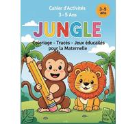 Cahier d’Activités 3-5 Ans - Jungle : Coloriage, Tracés et Jeux éducatifs pour la Maternelle: Livre éducatif préscolaire pour apprendre à compter, tracer et développer la motricité fine