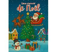 Cahier d’Activités de Noël pour Enfants : Jeux Festifs, Coloriages, Écriture et Bien Plus Encore