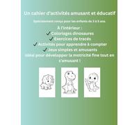 Cahier d’Activités Dinosaures 3-5 Ans: Coloriage - Tracés - Jeux Éducatifs