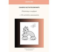 Cahier d’activités enfants 4-8 ans : Printemps magique - Jeux et coloriages: Plus de 30 activités amusantes pour apprendre en s’amusant (Louna zen kids)