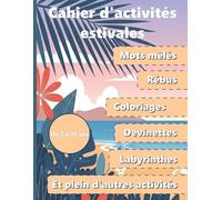 Cahier d’Activités Estivales de 7 à 11 ans - 100 activités pour un été amusant et intelligent !