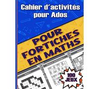 Cahier d’activités pour ados | Pour fortiches en maths: 100 jeux de mathématiques pour adolescents | Sudoku | Kemaru | Fubuki | Kakuro | Demineur etc… Ado de 12 à 18ans